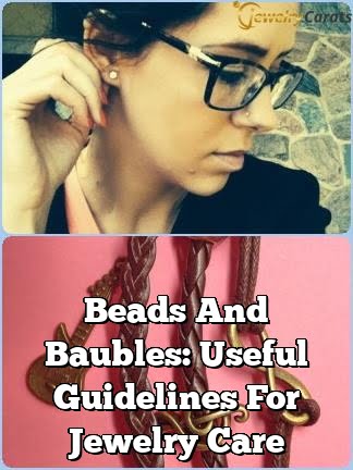 beads and baubles useful guidelines for jewelry care