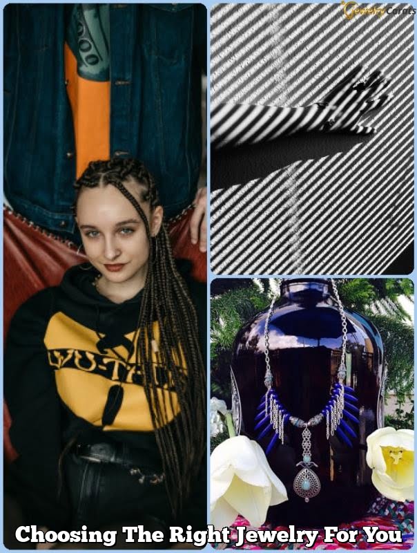 Choosing The Right Jewelry For You Choosing The Right Jewelry For You