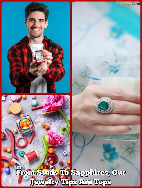 From Studs To Sapphires, Our Jewelry Tips Are Tops From Studs To Sapphires, Our Jewelry Tips Are Tops