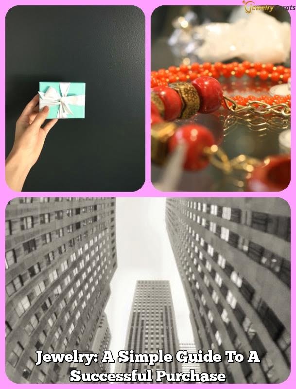 Jewelry: A Simple Guide To A Successful Purchase Jewelry: A Simple Guide To A Successful Purchase