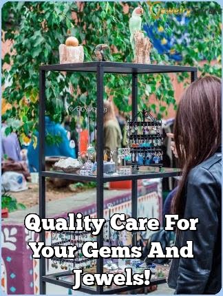 Quality Care For Your Gems And Jewels!