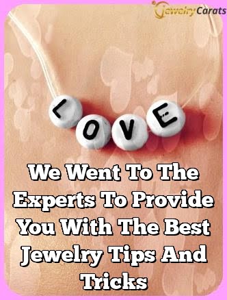 We Went To The Experts To Provide You With The Best Jewelry Tips And Tricks