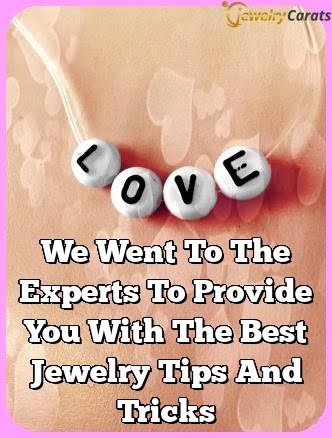 We Went To The Experts To Provide You With The Best Jewelry Tips And Tricks We Went To The Experts To Provide You With The Best Jewelry Tips And Tricks
