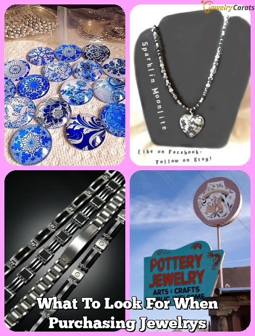 What To Look For When Purchasing Jewelrys What To Look For When Purchasing Jewelrys