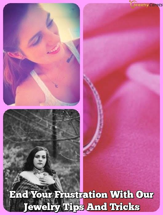 End Your Frustration With Our Jewelry Tips And Tricks End Your Frustration With Our Jewelry Tips And Tricks