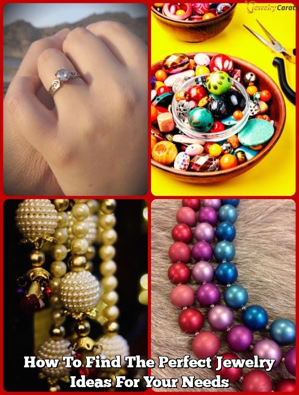 How To Find The Perfect Jewelry Ideas For Your Needs