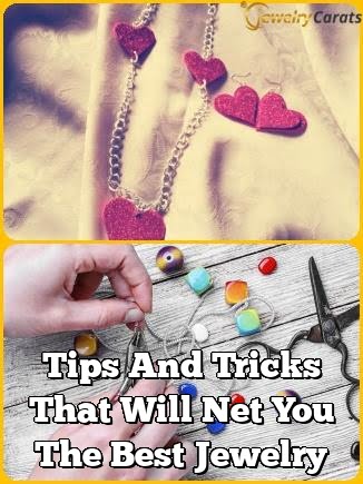Tips And Tricks That Will Net You The Best Jewelry
