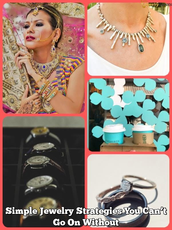 Simple Jewelry Strategies You Can't Go On Without Simple Jewelry Strategies You Can’t Go On Without