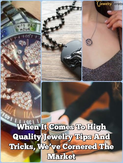 When It Comes To High Quality Jewelry Tips And Tricks, We’ve Cornered The Market